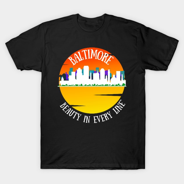 BALTIMORE SKYLINE OVER SUNRISE BEAUTY IN EVERY LINE T-Shirt by The C.O.B. Store